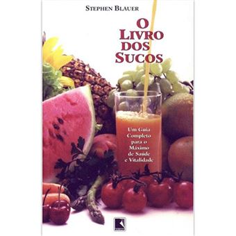 O Livro dos Sucos: Um Guia Completo para o Máximo de Saúde e Vitalidade