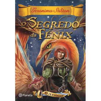 As 13 Espadas Livro 2 O Segredo Da Fenix Geronimo Stilton Compra Livros Na Fnac Pt