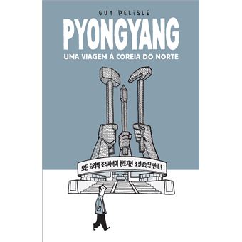 Pyongyang - Uma Viagem à Coreia do Norte