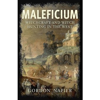 Maleficium: Witchcraft and Witch Hunting in the West