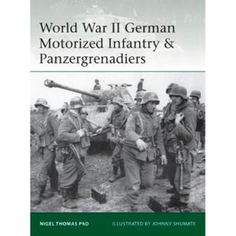 World War II German Motorized Infantry & Panzergrenadiers - Nigel ...