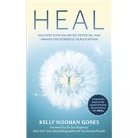 Heal : Discover your unlimited potential and awaken the powerful healer within