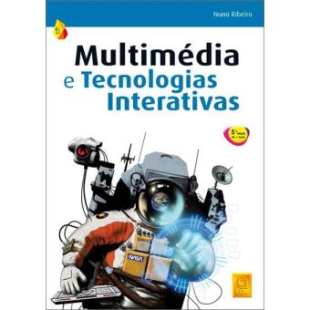 Multimédia e Tecnologias Interativas (5ª Edição Atualizada e Aumentada)