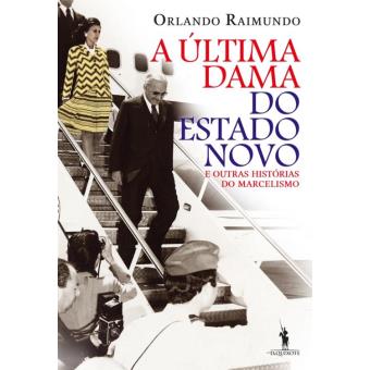 A Última Dama do Estado Novo e Outras Histórias do Marcelismo