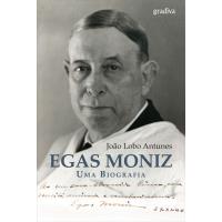 Egas Moniz - Uma Biografia