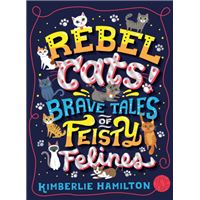 Rebel cats! brave tales of feisty f