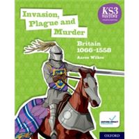 KS3 History , 4Th Edition- Invasion, Plague and Murder- Britain 1066-1558 Student Book