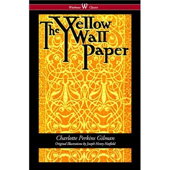 The Yellow Wallpaper (Wisehouse Classics - First 1892 Edition, with the Original Illustrations by Joseph Henry Hatfield) - 1