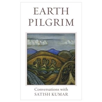 Earth Pilgrim : Conversations with Satish Kumar - Satish Kumar