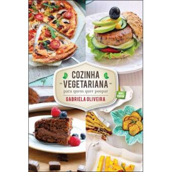 Cozinha Vegetariana Para Quem Quer Ser Saudável - Brochado