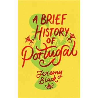 A Brief History Of Portugal : Indispensable For Travellers - Jeremy ...