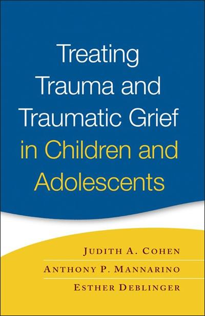Treating Trauma and Traumatic Grief in Children and Adolescents ...
