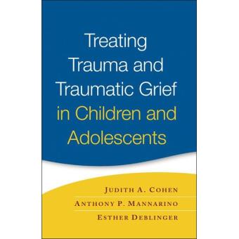Treating Trauma and Traumatic Grief in Children and Adolescents ...
