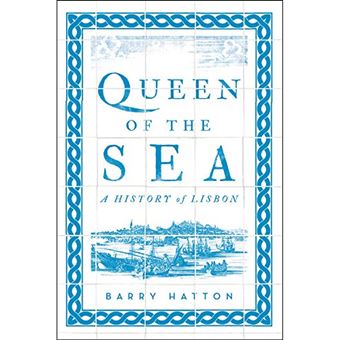 Queen of the Sea: A History of Lisbon