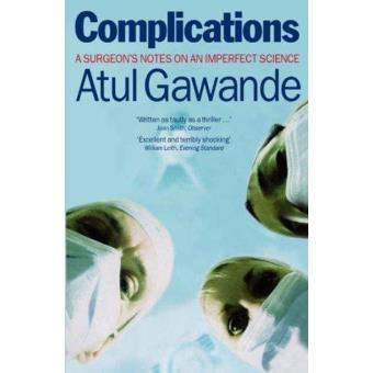 Complications: A Surgeon's Notes on an Imperfect Science