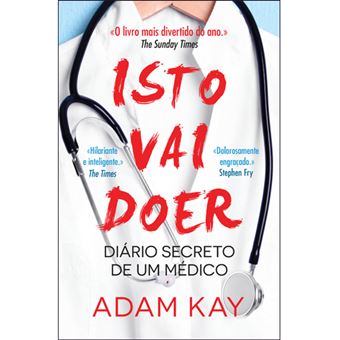Isto Vai Doer: Diário Secreto de um Médico