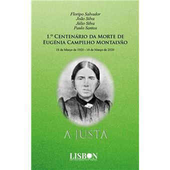 1.º Centenário da Morte de Eugénia Campilho Montalvão A Justa
