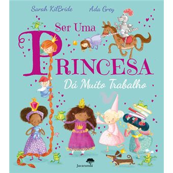 Ser uma Princesa dá muito Trabalho