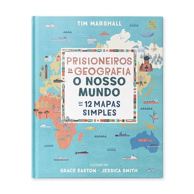 Prisioneiros Da Geografia O Nosso Mundo Em Mapas Simples Cartonado Tim Marshall Grace