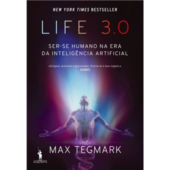 Life 3.0 Ser-se Humano na Era da Inteligência Artificial