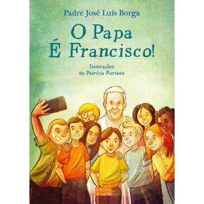 O Papa é Francisco! - Padre José Luís Borga, Patrícia Furtado - Compra  Livros na 