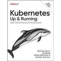 Kubernetes - Up and Running : Dive into the Future of Infrastructure