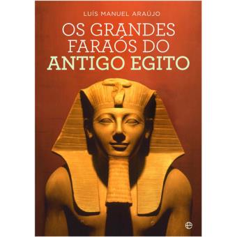 Os Grandes Faraós do Antigo Egipto