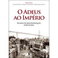 O Adeus ao Império: 40 Anos de Descolonização Portuguesa