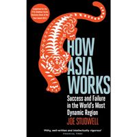 How Asia Works - Success and Failure in the World's Most Dynamic Region