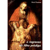 O Regresso do Filho Pródigo - Meditações Perante um Quadro de Rembrandt
