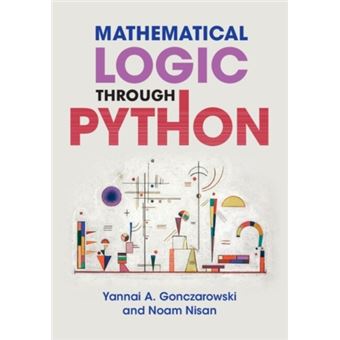 Mathematical logic through python - Gonczarowski, Yannai A. (Harvard Un ...