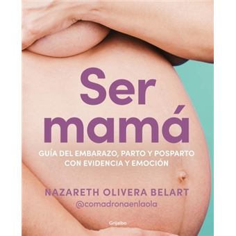 Ser Mamá. Guía de Embarazo, Parto Y Posparto con Ciencia Y Emoción / Becoming a Mom - 1