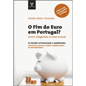 O Fim do Euro em Portugal? - Como chegámos à crise actual - 2.ª Edição atualizada e aumentada