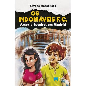Os Indomáveis F. C. - Livro 3: Amor e Futebol em Madrid