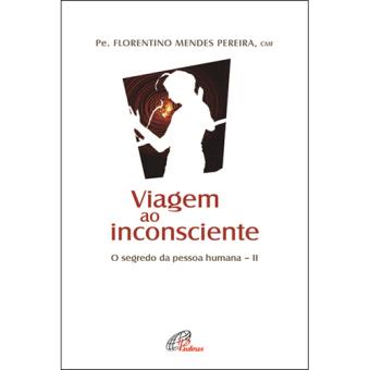 O Segredo da Pessoa Humana - Livro 2: Viagem ao Inconsciente