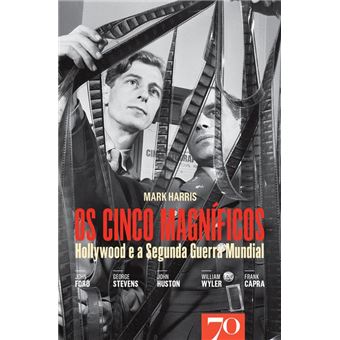 Os Cinco Magníficos - Hollywood e a Segunda Guerra Mundial
