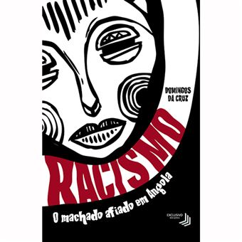 Racismo: O Machado Afiado em Angola - 1