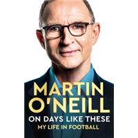 On Days Like These - The Incredible Autobiography of a Football Legend