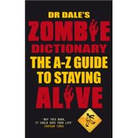 Dr Dale's Zombie Dictionary: The A-Z Guide to Staying Alive