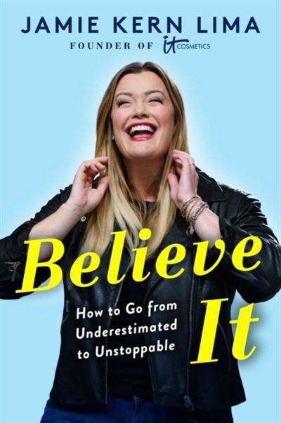 Believe IT - How to Go from Underestimated to Unstoppable