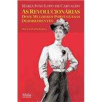 As Revolucionárias - Doze Mulheres Portuguesas Desobedientes