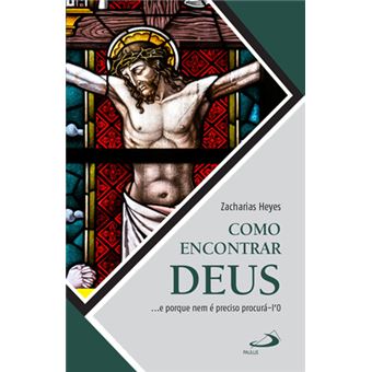 Como Encontrar Deus... e Porque Nem é Preciso Procurá-lo