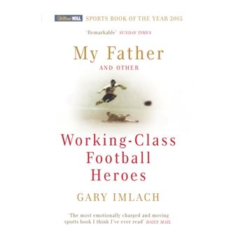My Father and Other Working Class Football Heroes