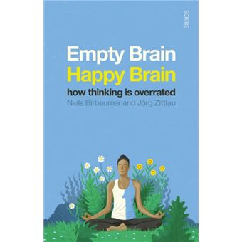 Empty Brain - Happy Brain: How Thinking is Overrated