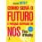 Como Será o Futuro e Porque Depende de Nós?_0