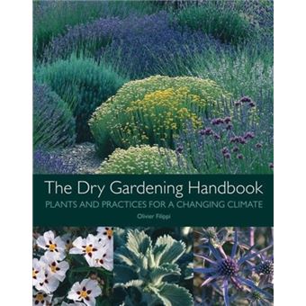 The Dry Gardening Handbook : Plants and Practices for a Changing Climate - 1