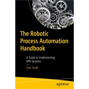 The Robotic Process Automation Handbook A Guide To Implementing RPA ...