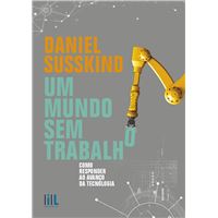 Um Mundo Sem Trabalho - Como Responder ao Avanço da Tecnologia