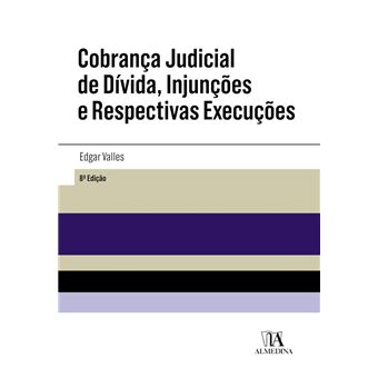 Cobrança Judicial de Dívida, Injunções e Respectivas Execuções - 8ª Edição