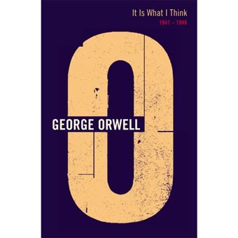 The Complete Works of George Orwell - Book 19: It is What I Think